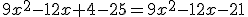 9x^2-12x+4-25 = 9x^2-12x-21